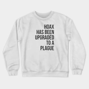 Hoax Has Been Upgraded To A Plague Crewneck Sweatshirt